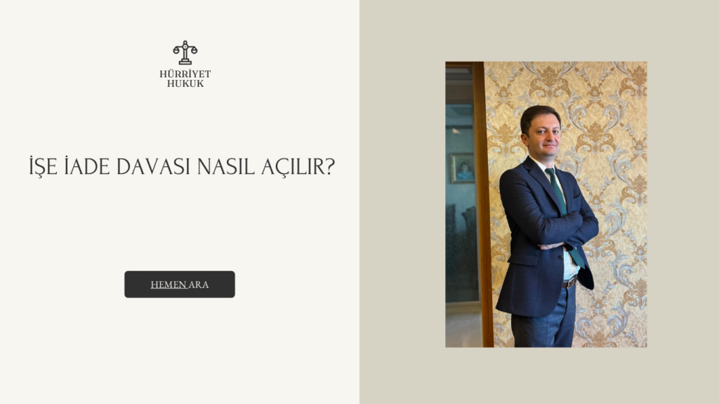 İŞE İADE DAVASI NASIL AÇILIR