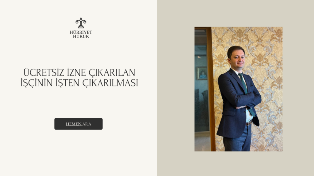 Ücretsiz İzne Çıkarılan İşçinin İşten Çıkarılması