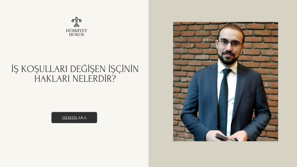 İş Koşulları Değişen İşçinin Hakları Nelerdir