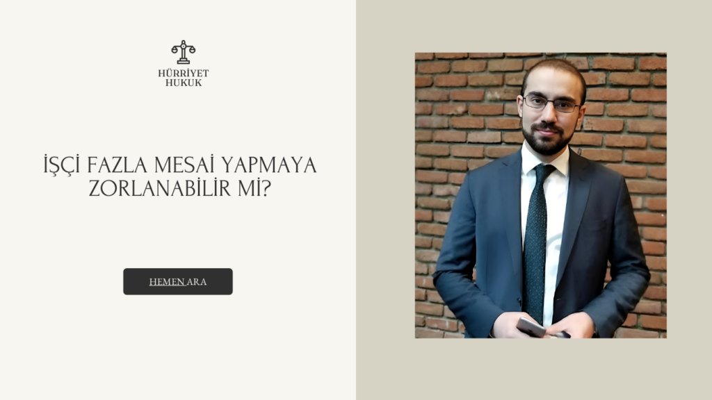 İşçi Fazla Mesai Yapmaya Zorlanabilir Mi