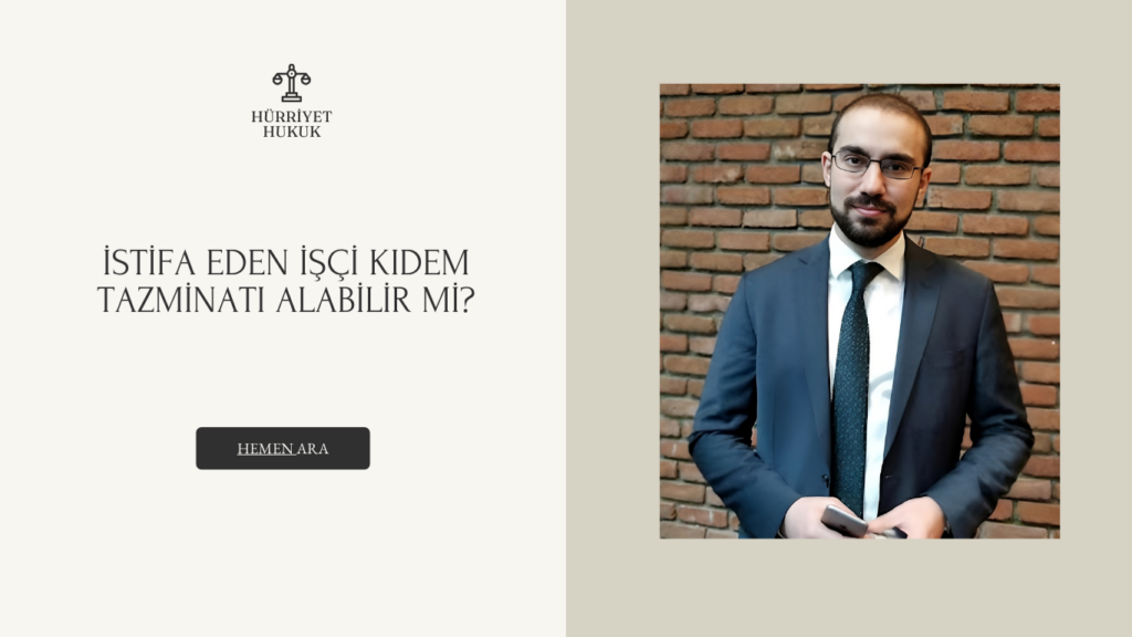 İstifa Eden İşçi Kıdem Tazminatı Alabilir mi