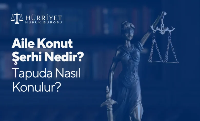 Aile Konutu Şerhi Nasıl Konulur?