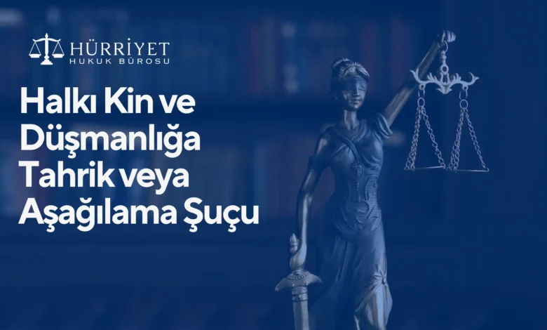 Halkı Kin ve Düşmanlığa Tahrik