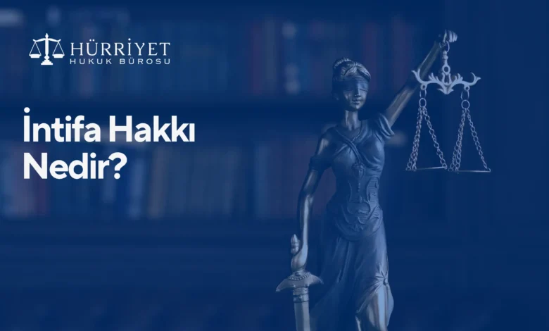 İntifa Hakkı Nedir?